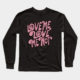 love me, love me not Long Sleeve T-Shirt